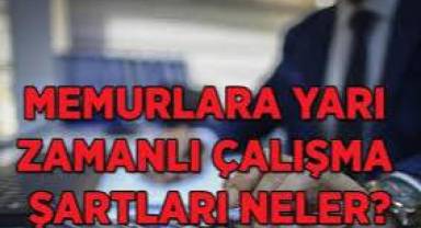 İşte memurlarda yarı zamanlı çalışmanın şartları!