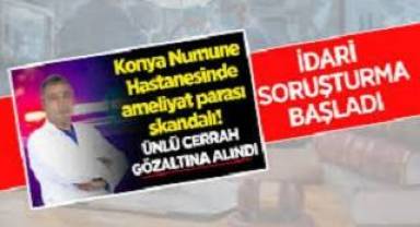 Konya'da sağlık skandalı: Hastasından ameliyat parası isteyen doktora gözaltı!