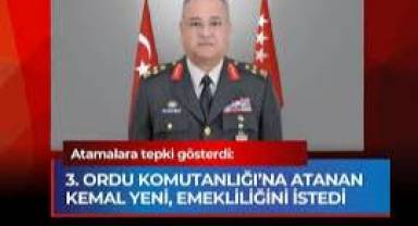 Ataması yapılan Orgeneral emekliliğini istedi