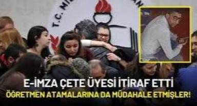 E-imza çetesi üyesinden itiraflar: ‘Öğretmen atamalarına müdahale ettik’