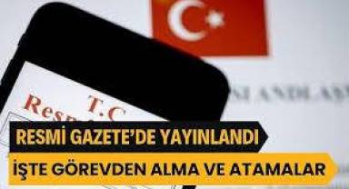 Atama ve görevden almalar Resmi Gazete'de!
