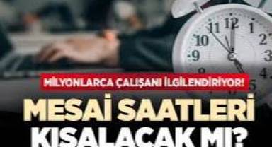 Çalışma saatleri kısalacak mı?
