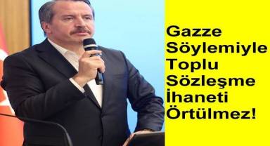 Gazze Söylemiyle Toplu Sözleşme İhaneti Örtülmez!