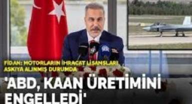 Hakan Fidan: ABD KAAN üretimini engelledi. 