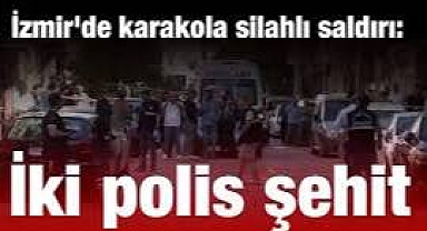 İzmir'de polis merkezine silahlı saldırı: 2 polis şehit oldu, ikisi polis 1'i ağır 2 polis yaralı
