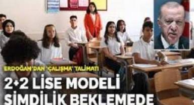 2+2 lise modeli şimdilik beklemede: Erdoğan’dan çalışma talimatı