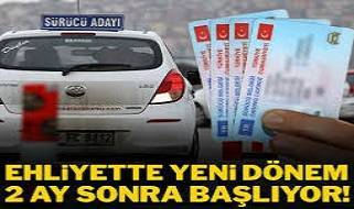 Ehliyette yeni dönem 2 ay sonra başlıyor