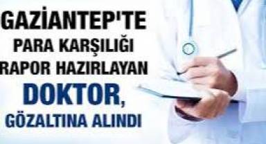 Gaziantep'te Para Karşılığı Rapor Hazırlayan Doktor, Tutuklandı