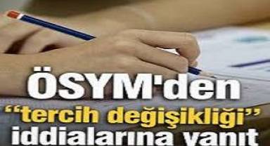 ÖSYM'den “tercih değişikliği” iddialarına yanıt