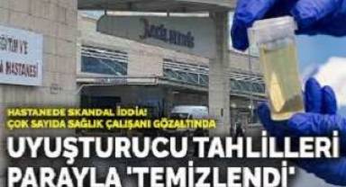 Hastanede skandal iddia! Uyuşturucu tahlilleri parayla 'temizlendi'