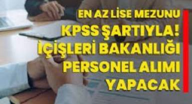 İçişleri Bakanlığı duyurdu: KPSS 60 puanla lise mezunu ve üniversiteli 620 personel alımı başlıyor