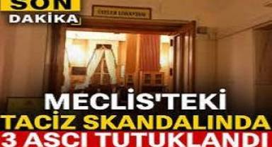 Meclis'te taciz skandalı! 3 şüpheli tutuklandı