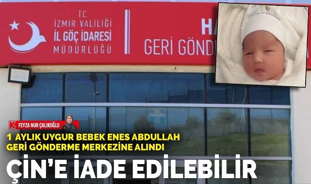 1 aylık Uygur bebek Enes Abdullah geri gönderme merkezine alındı: Çin'e iade edilebilir