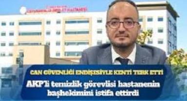 AKP'li temizlik görevlisi hastanenin başhekimini istifa ettirdi!