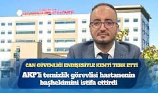 AKP'li temizlik görevlisi hastanenin başhekimini istifa ettirdi!