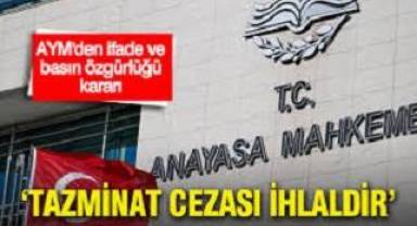 AYM'den ifade ve basın özgürlüğü kararı: Tazminat cezası ihlaldir