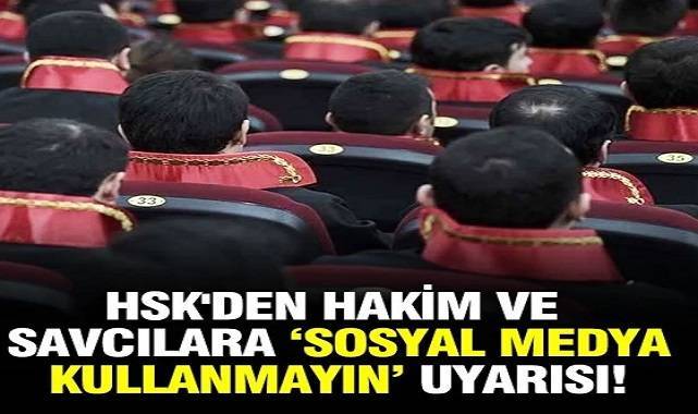 HSK'den hakim ve savcılara 'sosyal medya kullanmayın' uyarısı