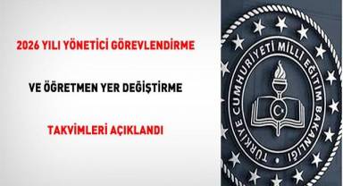 2026 YILI YÖNETİCİ GÖREVLENDİRME VE ÖĞRETMENLERİN YER DEĞİŞTİRME TAKVİMLERİ AÇIKLANDI