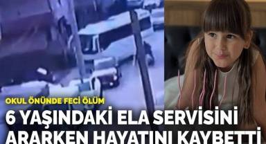 6 yaşındaki Ela servisini ararken hayatını kaybetti
