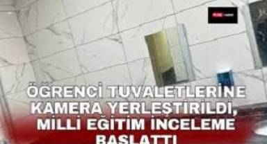 Isparta'da öğrenci tuvaletlerine kamera yerleştirildi: Milli Eğitim inceleme başlattı
