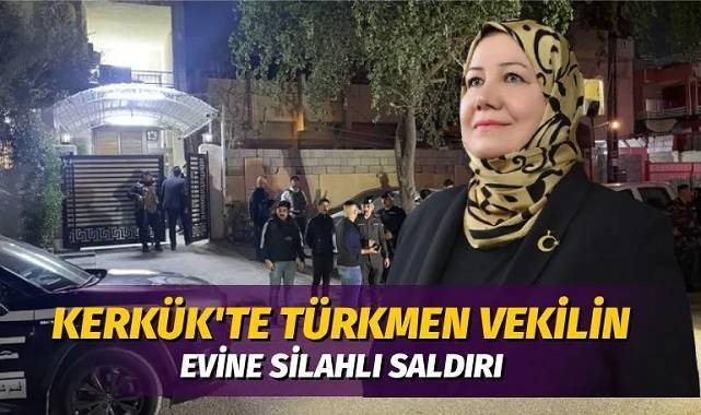 Kadın Türkmen vekilin evine silahlı saldırı