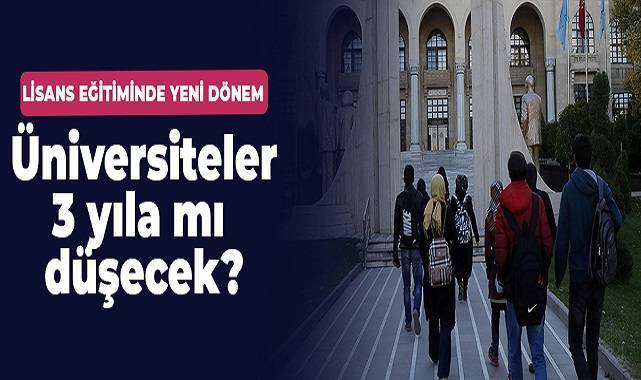 Lisans eğitiminde yeni dönem: Üniversiteler 3 yıla mı düşecek?