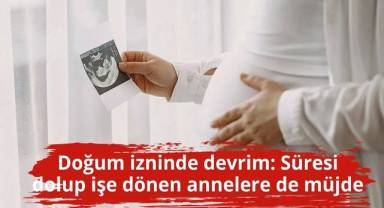 Çalışan Ebeveynlere Müjde: Türkiye’de Doğum İzni Devrimi!