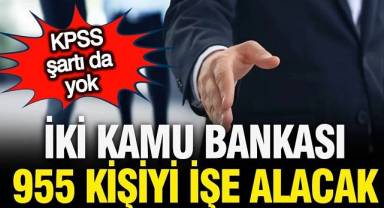 Kamu bankaları KPSS'siz personel alacak