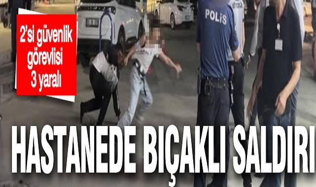 Devlet hastanede bıçaklı saldırı: 2’si güvenlik görevlisi 3 yaralı