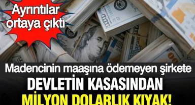 Madencinin maaşına ödemeyen şirkete devletin kasasından milyon dolarlık kıyak