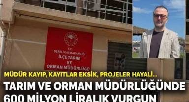 Tarım ve Orman Müdürlüğünde 600 milyon liralık vurgun! Müdür kayıp, kayıtlar eksik, projeler hayali..