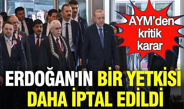 Erdoğan'ın bir yetkisi daha iptal edildi