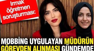 Mobbing uygulayan müdürün görevden alınması gündemde