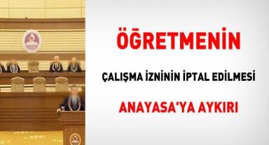 Öğretmenin çalışma izninin iptal edilmesi hak ihlali