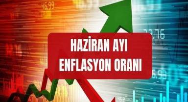 Haziran Ayı Enflasyon Oranı Açıklandı 