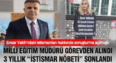 Milli Eğitim Müdürü görevden alındı: 3 yıllık “istismar nöbeti” sonlandı