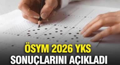 ÖSYM 2026 YKS sonuçlarını açıkladı