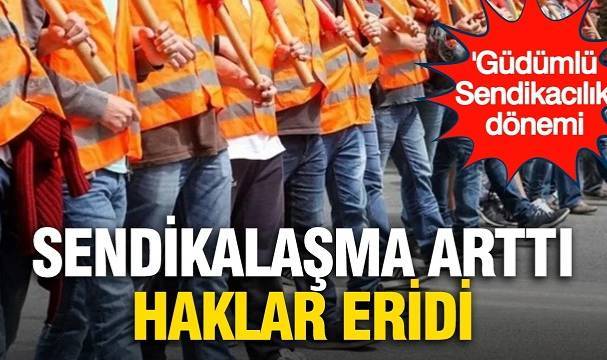 Sendikalaşma arttı, haklar geriledi: