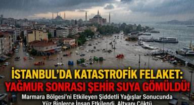 Marmara'da Afet Boyutunda Felaket: İstanbul ve Çevre İllerde Altyapı Çöktü, Şehir Sular Altında!