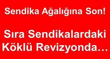 Sıra Sendika Ağalığında!