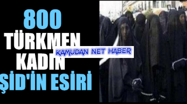 800 Türkmen kadın IŞİD'in elinde