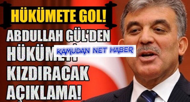 Abdullah Gül'den hükümete gol!
