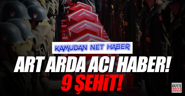 Acı Haber: 9 Şehit
