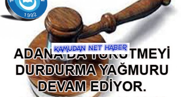 ADANA’DA YÜRÜTMEYİ DURDURMA SAĞNAĞI ŞİDDETLE DEVAM EDİYOR. VARAN:8,9,10,11,12,13