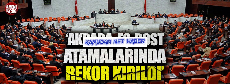 Ağıralioğlu: Akraba, eş-dost atamalarında en kötü dönemdeyiz