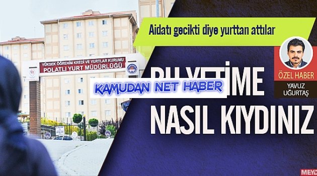 Aidatı gecikti diye yurttan attılar