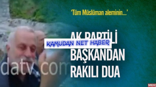 AK Partili İl Başkanı'ndan rakılı dua: Tüm İslam aleminin...