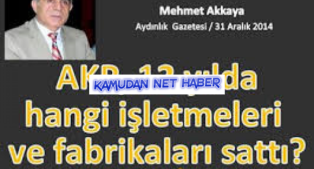 AKP HÜKÜMETİNİN SATTIĞI İŞLETME VE FABRİKALAR (2003-2014)