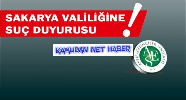 Aktif Eğitim-Sen: Sakarya Valiliği Hakkında Suç Duyurusunda Bulunduk