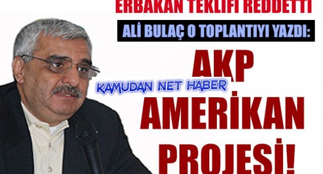 Ali Bulaç o toplantıyı yazdı: AKP Amerikan projesi!
